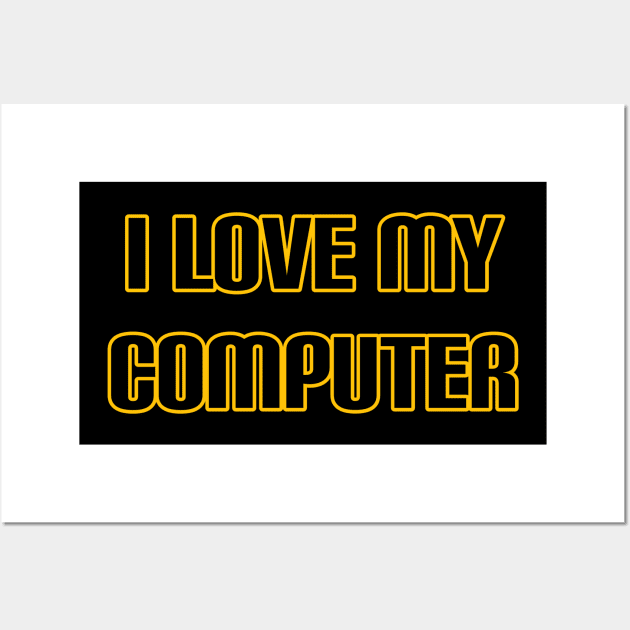 I Love My Computer Wall Art by radeckari25